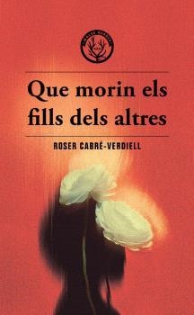 QUE MORIN ELS FILLS DELS ALTRES | 9788412910988 | ROSER CABRE-VERDIELL