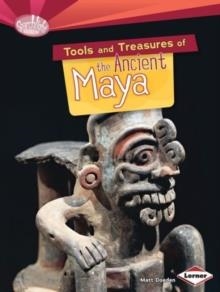 TOOLS AND TREASURES OF THE ANCIENT MAYA | 9781467723831 | MATT DOEDEN