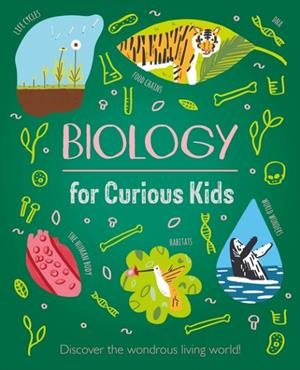 BIOLOGY FOR CURIOUS KIDS: DISCOVER THE WONDROUS LIVING WORLD! | 9781839408243 | LAURA BAKER