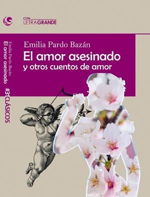 EL AMOR ASESINADO Y OTROS CUENTOS DE AMAR | 9788412708974 | PARDO BAZÁN, EMILIA