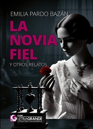 LA NOVIA FIEL Y OTROS RELATOS. (EDICIÓN DE LETRA GRANDE) | 9788412067910 | PARDO BAZÁN, EMILIA, CONDESA DE