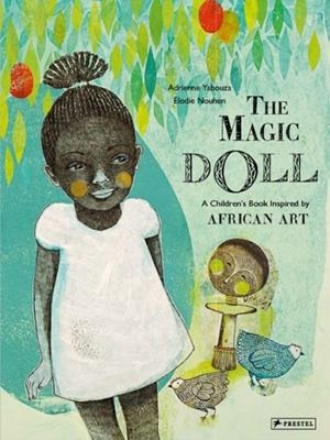THE MAGIC DOLL : A CHILDREN'S BOOK INSPIRED BY AFRICAN ART | 9783791374468 | ADRIENNE YABOUZA