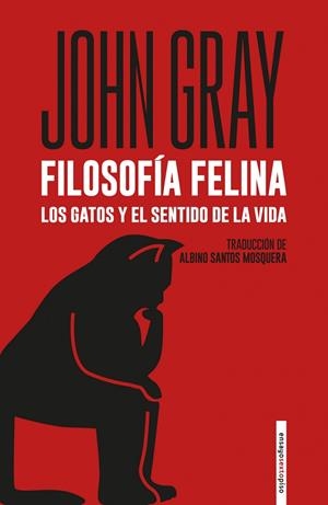 FILOSOFIA FELINA / LOS GATOS Y EL SENTIDO DE LA VIDA 6¦ED | 9788418342530 | OHN GRAY