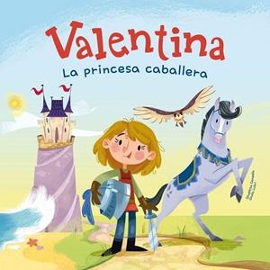 VALENTINA, LA PRINCESA CABALLERA | 9788413614335 | GIUDITTA CAMPELLO