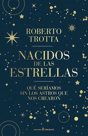 NACIDOS DE LAS ESTRELLAS | 9788412899511 | ROBERTO TROTTA