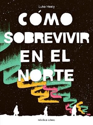 COMO SOBREVIVIR EN EL NORTE | 9788410200050 | LUKE HEALY