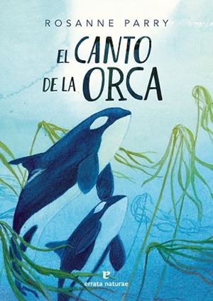 CANTO DE LA ORCA, EL | 9788419158802 | ROSANNE PARRY