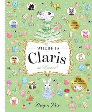 WHERE IS CLARIS AT EASTER! : CLARIS: A LOOK-AND-FIND STORY! | 9781761215247 | MEGAN HESS