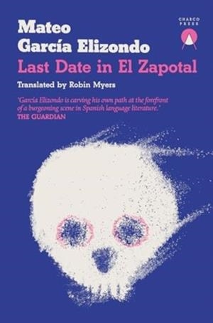 LAST DATE IN EL ZAPOTAL | 9781913867843 | MATEO GARCIA ELIZONDO