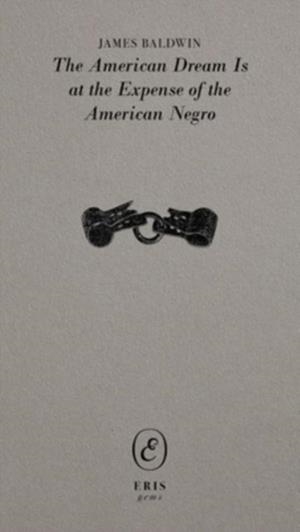 THE AMERICAN DREAM IS AT THE EXPENSE OF THE AMERICAN NEGRO | 9781912475995 | JAMES BALDWIN