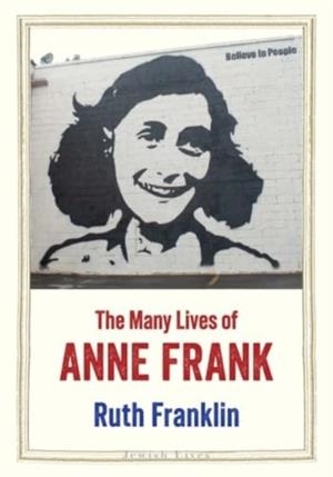 MANY LIVES OF ANNE FRANK, THE | 9780300248128 | RUTH FRANKLIN