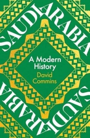 SAUDI ARABIA: A MODERN HISTORY | 9780300258059 | DAVID COMMINS