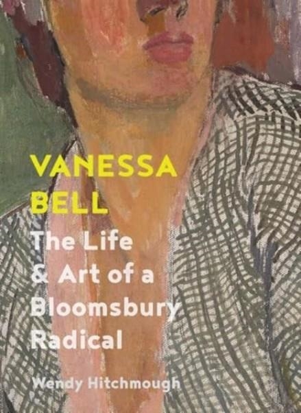 VANESSA BELL: THE LIFE AND ART OF A BLOOMSBURY RADICAL | 9780300269215 | WENDY HITCHMOUGH