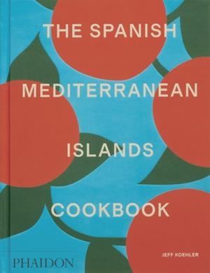SPANISH MEDITERRANEAN ISLANDS COOKBOOK, THE | 9781838669492 | JEFF KOEHLER
