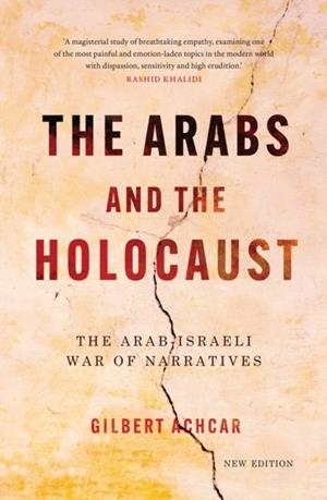 ARABS AND THE HOLOCAUST, THE: THE ARAB–ISRAELI WAR OF NARRATIVES | 9781849250795 | GILBERT ACHCAR