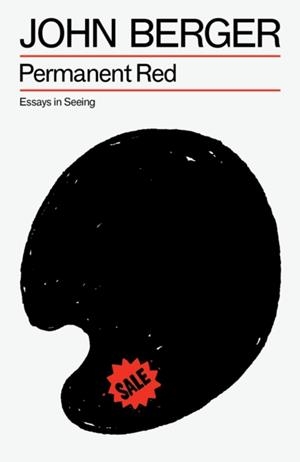 PERMANENT RED: ESSAYS IN SEEING | 9781804298473 | JOHN BERGER