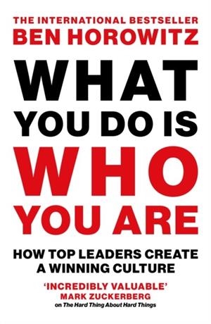 WHAT YOU DO IS WHO YOU ARE: HOW TOP LEADERS CREATE A WINNING CULTURE | 9780008740696 | BEN HOROWITZ