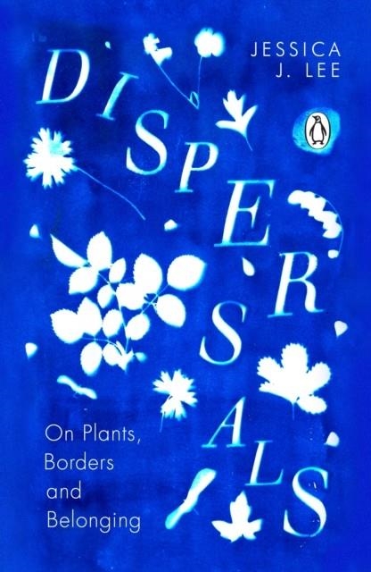 DISPERSALS: ON PLANTS, BORDERS AND BELONGING | 9780241996881 | JESSICA J. LEE