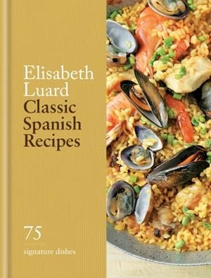 CLASSIC SPANISH RECIPES: 75 SIGNATURE DISHES | 9780600638940 | ELISABETH LUARD