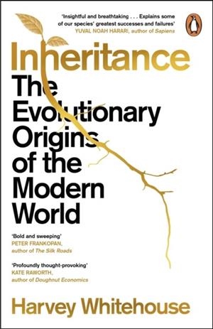 INHERITANCE: THE EVOLUTIONARY ORIGINS OF THE MODERN WORLD | 9781529159158 | HARVEY WHITEHOUSE