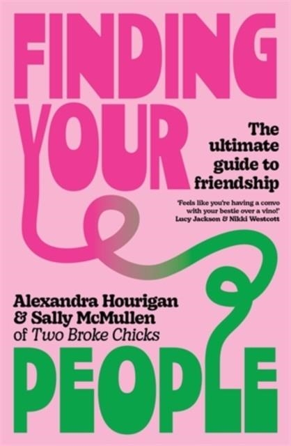 FINDING YOUR PEOPLE: THE ULTIMATE GUIDE TO FRIENDSHIP | 9781761470424 | ALEXANDRA HOURIGAN