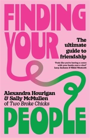 FINDING YOUR PEOPLE: THE ULTIMATE GUIDE TO FRIENDSHIP | 9781761470424 | ALEXANDRA HOURIGAN