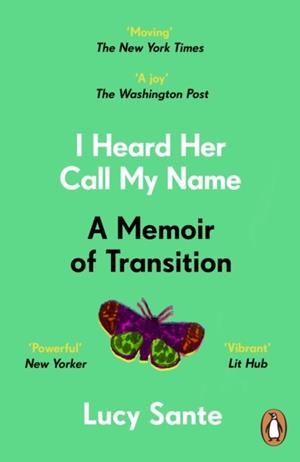 I HEARD HER CALL MY NAME: A MEMOIR OF TRANSITION | 9781804940884 | LUCY SANTE