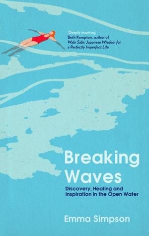 BREAKING WAVES: DISCOVERY, HEALING AND INSPIRATION IN THE OPEN WATER | 9781837731794 | EMMA SIMPSON