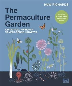 PERMACULTURE GARDEN, THE: A PRACTICAL APPROACH TO YEAR-ROUND HARVESTS | 9780241481844 | HUW RICHARDS