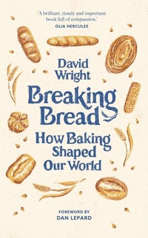 BREAKING BREAD: HOW BAKING SHAPED OUR WORLD | 9780711294882 | DAVID WRIGHT
