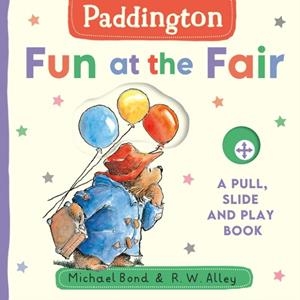 PADDINGTON: FUN AT THE FAIR: A PULL, SLIDE AND PLAY BOOK | 9780008726904 | MICHAEL BOND