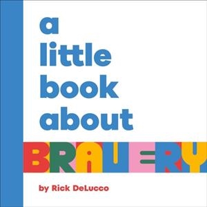 A LITTLE BOOK ABOUT BRAVERY | 9780241743201 | RICK DELUCCO