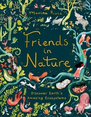 FRIENDS IN NATURE: DISCOVER EARTH'S AMAZING ECOSYSTEMS | 9781510230743 | MARINA RUIZ