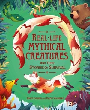 REAL-LIFE MYTHICAL CREATURES AND THEIR STORIES OF SURVIVAL | 9781526326942 | ANITA GANERI