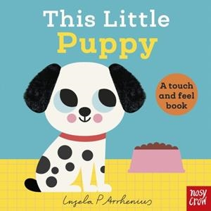 THIS LITTLE PUPPY: A TOUCH AND FEEL BOOK | 9781805133605 | INGELA P ARRHENIUS