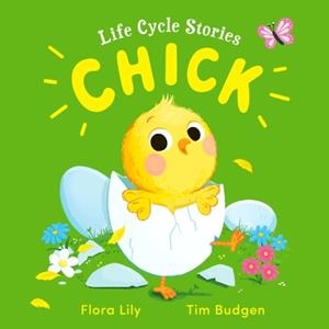 LIFE CYCLE STORIES: CHICK | 9781526365774 | FLORA LILY