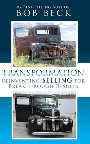 TRANSFORMATION: REINVENTING SELLING FOR BREAKTHROUGH RESULTS | 9781480263178 | BOB BECK