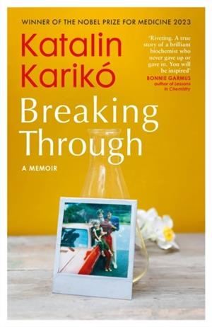 BREAKING THROUGH : A MEMOIR | 9781529936391 | KATALIN KARIKÓ
