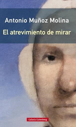 EL ATREVIMIENTO DE MIRAR | 9788417747732 | MUÑOZ MOLINA, ANTONIO