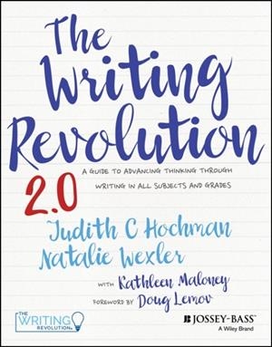 THE WRITING REVOLUTION 2.0 : A GUIDE TO ADVANCING THINKING THROUGH WRITING IN ALL SUBJECTS AND GRADES | 9781394182039 | JUDITH C. HOCHMAN