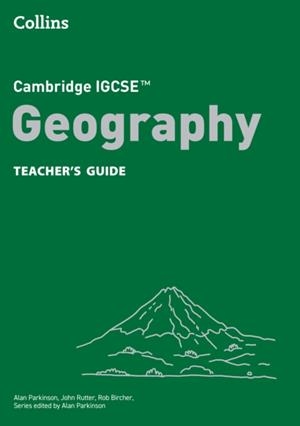 CAMBRIDGE IGCSE™ GEOGRAPHY TEACHER’S GUIDE 4TH | 9780008725839
