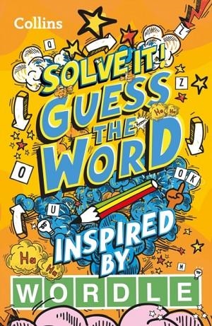 SOLVE IT! GUESS THE WORD INSPIRED BY WORDLE | 9780008555481