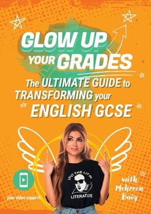 GLOW UP YOUR GRADES: THE ULTIMATE GUIDE TO TRANSFORMING YOUR ENGLISH GCSE | 9780008664978