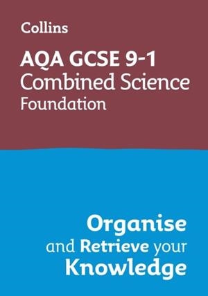 AQA GCSE 9-1 COMBINED SCIENCE FOUNDATION ORGANISE AND RETRIEVE YOUR KNOWLEDGE | 9780008672331