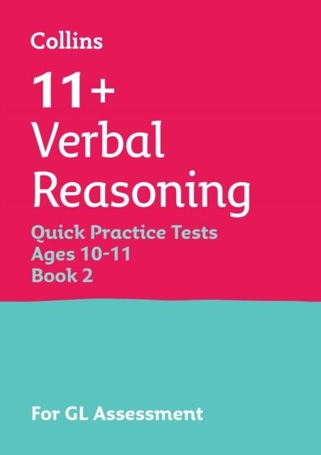 11+ VERBAL REASONING QUICK PRACTICE TESTS AGES 10-11 BOOK 2 FOR GL ASSESSMENT | 9780008701208