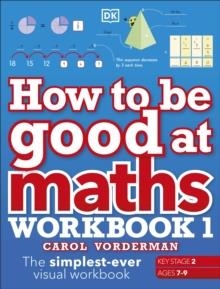 HOW TO BE GOOD AT MATHS WORKBOOK 1 | 9780241471418 | CAROL VORDERMAN