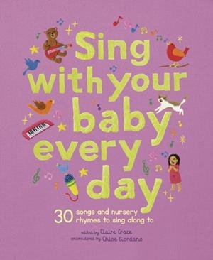 SING WITH YOUR BABY EVERY DAY: 30 SONGS AND NURSERY RHYMES TO SING ALONG TO | 9781836003540 | CHLOE GIORDANO