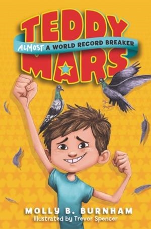 ALMOST A WORLD RECORD BREAKER (TEDDY MARS #1) | 9780062278111 | MOLLY B. BURNHAM