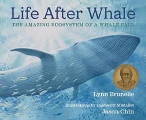 LIFE AFTER WHALE: THE AMAZING ECOSYSTEM OF A WHALE FALL | 9780823452286 | LYNN BRUNELLE