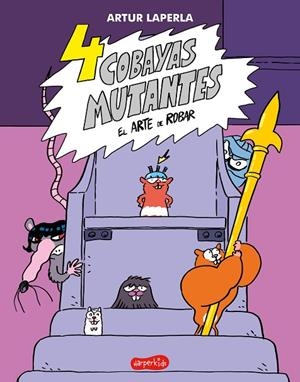 4 COBAYAS MUTANTES. EL ARTE DE ROBAR. LIBRO 3 | 9788418774065 | ARTUR LAPERLA